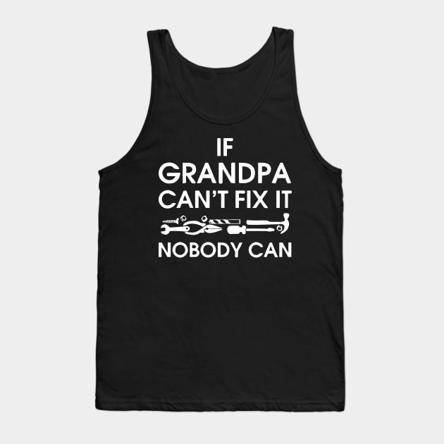 If Grandpa Can't Fix It Nobody Can Tank Top by Mariteas